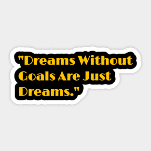 dreams without goals are just dreams Sticker